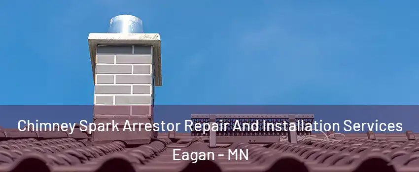  Chimney Spark Arrestor Repair And Installation Services Eagan - MN