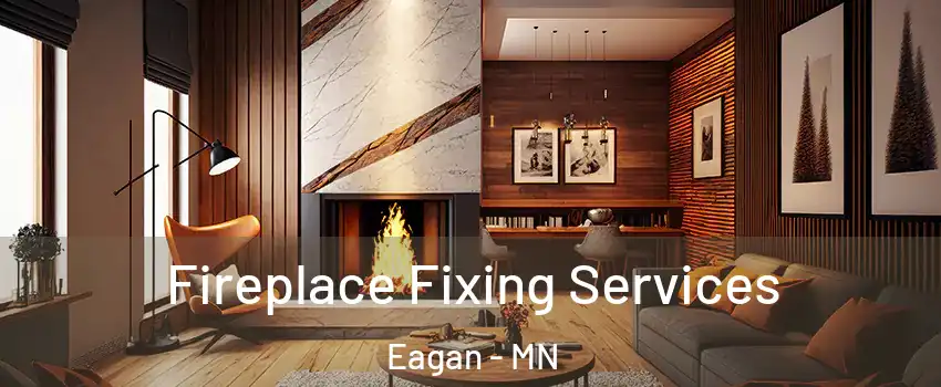  Fireplace Fixing Services Eagan - MN