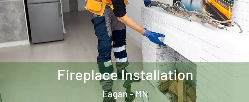  Fireplace Installation Eagan - MN