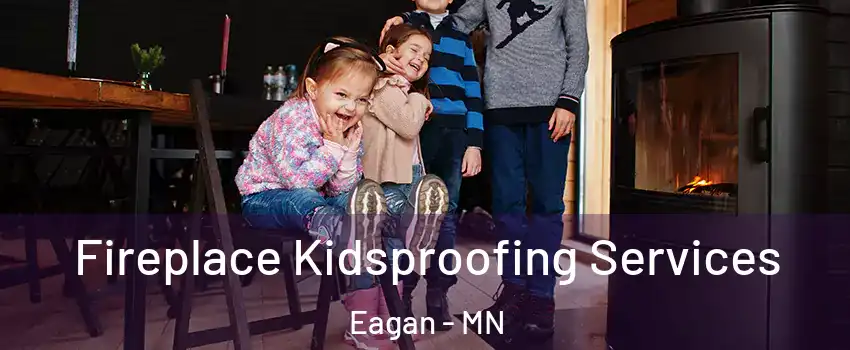  Fireplace Kidsproofing Services Eagan - MN