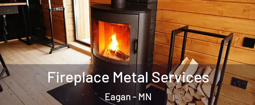 Fireplace Metal Services Eagan - MN