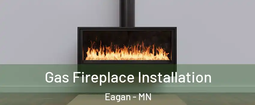  Gas Fireplace Installation Eagan - MN