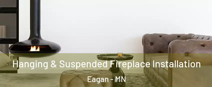  Hanging & Suspended Fireplace Installation Eagan - MN