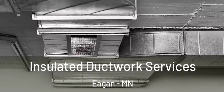  Insulated Ductwork Services Eagan - MN