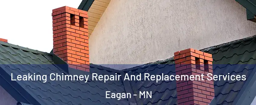  Leaking Chimney Repair And Replacement Services Eagan - MN