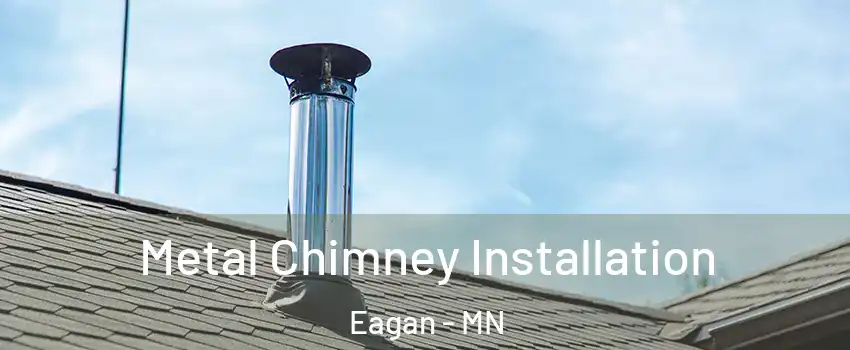  Metal Chimney Installation Eagan - MN