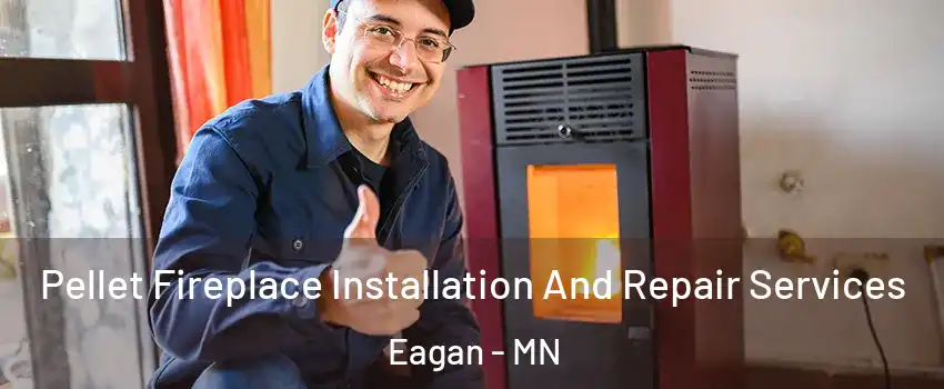  Pellet Fireplace Installation And Repair Services Eagan - MN