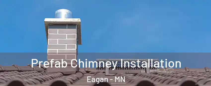  Prefab Chimney Installation Eagan - MN