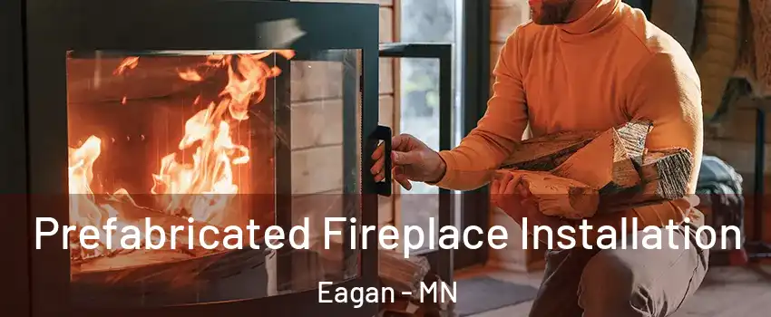  Prefabricated Fireplace Installation Eagan - MN