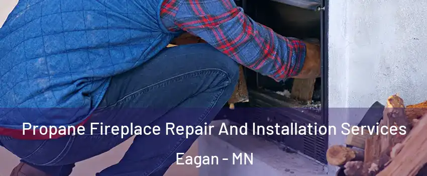  Propane Fireplace Repair And Installation Services Eagan - MN
