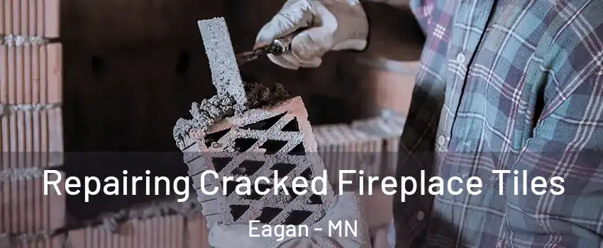  Repairing Cracked Fireplace Tiles Eagan - MN