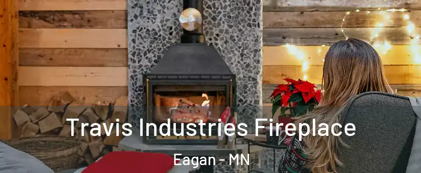  Travis Industries Fireplace Eagan - MN