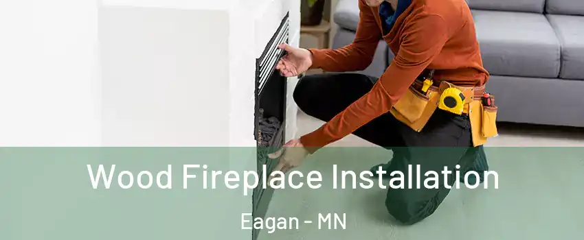 Wood Fireplace Installation Eagan - MN